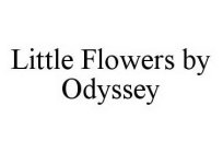 LITTLE FLOWERS BY ODYSSEY