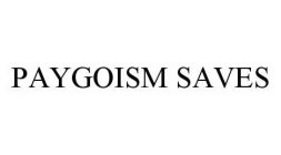 PAYGOISM SAVES