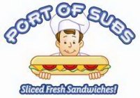 PORT OF SUBS SLICED FRESH SANDWICHES!