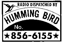 HUMMING BIRD RADIO DISPATCHED BY NO. 856-6155