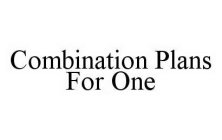 COMBINATION PLANS FOR ONE