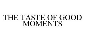 THE TASTE OF GOOD MOMENTS