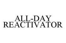 ALL-DAY REACTIVATOR