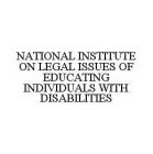 NATIONAL INSTITUTE ON LEGAL ISSUES OF EDUCATING INDIVIDUALS WITH DISABILITIES