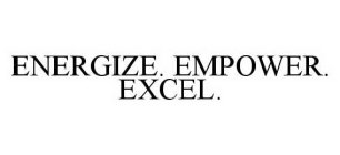 ENERGIZE. EMPOWER. EXCEL.