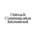 OUTREACH COMMUNICATION INTERNATIONAL