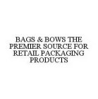 BAGS & BOWS THE PREMIER SOURCE FOR RETAIL PACKAGING PRODUCTS