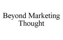 BEYOND MARKETING THOUGHT