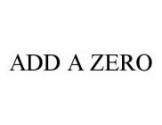 ADD A ZERO