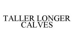 TALLER LONGER CALVES