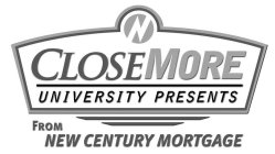 N CLOSE MORE UNIVERSITY PRESENTS FROM NEW CENTURY MORTGAGE