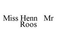 MISS HENN MR ROOS