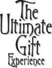 THE ULTIMATE GIFT EXPERIENCE
