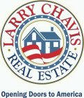 LARRY CHAVIS REAL ESTATE OPENING DOORS TO AMERICA