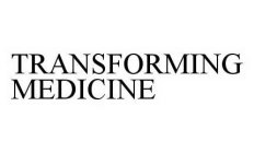 TRANSFORMING MEDICINE