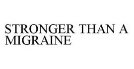 STRONGER THAN A MIGRAINE