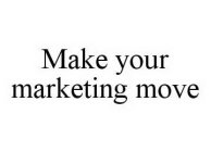 MAKE YOUR MARKETING MOVE