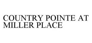 COUNTRY POINTE AT MILLER PLACE