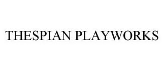 THESPIAN PLAYWORKS