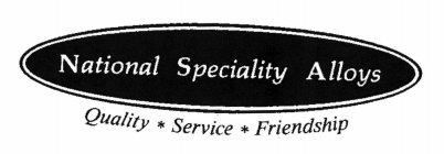 NATIONAL SPECIALITY ALLOYS QUALITY SERVICE FRIENDSHIP