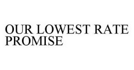 OUR LOWEST RATE PROMISE