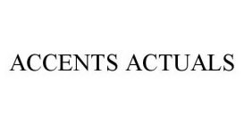 ACCENTS ACTUALS