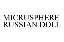MICRUSPHERE RUSSIAN DOLL