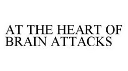 AT THE HEART OF BRAIN ATTACKS