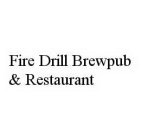 FIRE DRILL BREWPUB & RESTAURANT