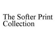 THE SOFTER PRINT COLLECTION