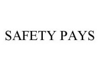 SAFETY PAYS