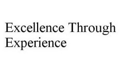 EXCELLENCE THROUGH EXPERIENCE