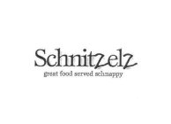SCHNITZELZ GREAT FOOD SERVED SCHNAPPY