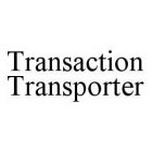 TRANSACTION TRANSPORTER