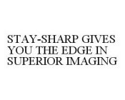 STAY-SHARP GIVES YOU THE EDGE IN SUPERIOR IMAGING