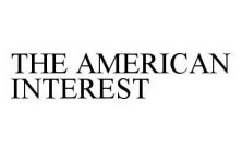 THE AMERICAN INTEREST