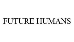 FUTURE HUMANS