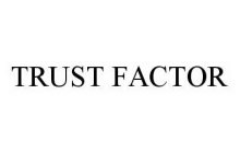 TRUST FACTOR