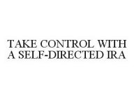 TAKE CONTROL WITH A SELF-DIRECTED IRA