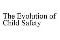 THE EVOLUTION OF CHILD SAFETY