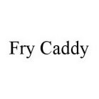 FRY CADDY