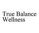 TRUE BALANCE WELLNESS