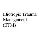 ETIOTROPIC TRAUMA MANAGEMENT (ETM)