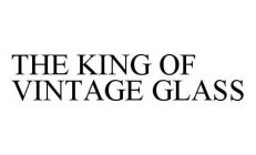 THE KING OF VINTAGE GLASS