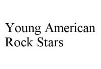 YOUNG AMERICAN ROCK STARS