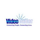 VIDEO CALLER CONNECTING PEOPLE. CONNECTING LIVES.