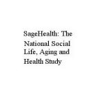 SAGEHEALTH: THE NATIONAL SOCIAL LIFE, AGING AND HEALTH STUDY