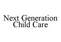 NEXT GENERATION CHILD CARE