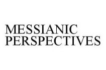 MESSIANIC PERSPECTIVES