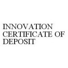 INNOVATION CERTIFICATE OF DEPOSIT